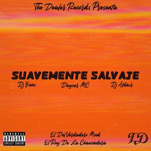 Suavemente Salvaje (feat. Dj Aldair El Rey De La Chancadera & Daycer MC) (Explicit)