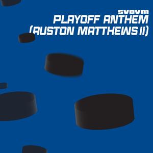 Playoff anthem (Auston Matthews II) (Radio Edit)