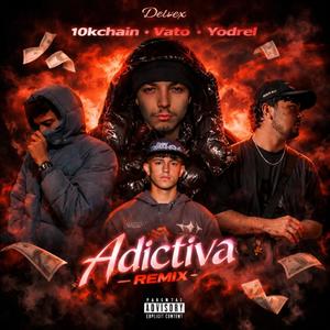 Adictiva (feat. 10kchain, Vato & Yodrel) (Remix|Explicit)