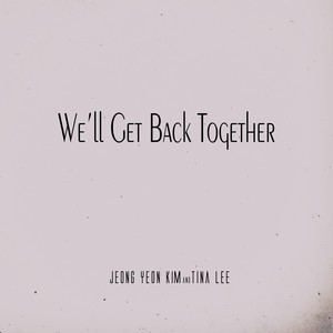 결국엔 우리 다시 만날 거야 (Feat. 김정연, 티나리 (Tina Lee)) (We'll Get Back Together)