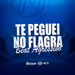 TE PEGUEI NO FLAGA BEAT AGRESSIVO (Explicit)