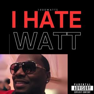 I Hate Watt (Explicit)