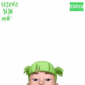 Friend No Mo' (Explicit)