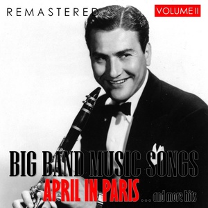 Big Band Music Songs, Vol. II - April in Paris... and More Hits (Remastered)