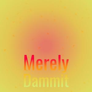 Merely Dammit