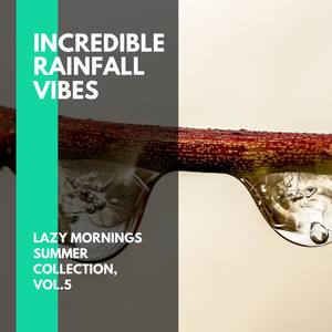 Incredible Rainfall Vibes - Lazy Mornings Summer Collection, Vol.5