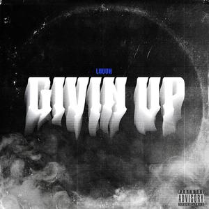 Givin up (Explicit)