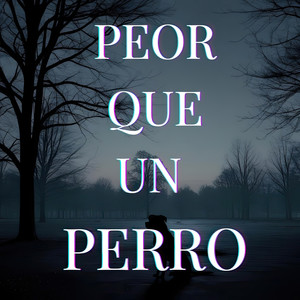 Peor Que un Perro