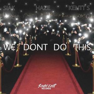 We Don't Do This (feat. Siak, Haze Stunna & Kentt S)