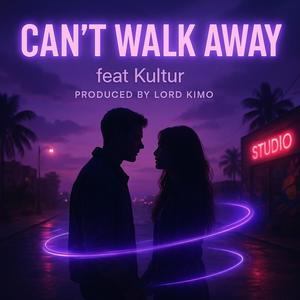 CAN’T WALK AWAY (feat. KULTUR)