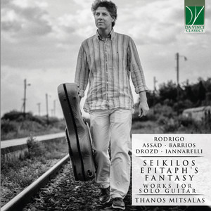 Rodrigo, Assad, Barrios, Drozd, Iannarelli: Seikilos itaph's Fantasy (Works for Solo Guitar)