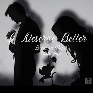 I Deserve Better (feat. Chris Jaye)