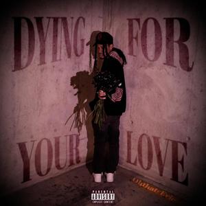 Dying For Your Love (Explicit)