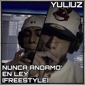 Nunca Andamo' En Ley Freestyle (Explicit)