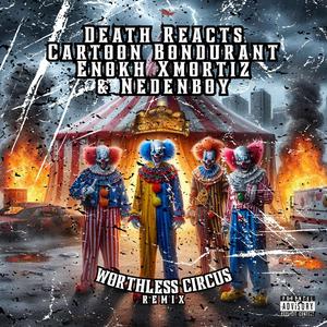 Worthless Circus (feat. Death Reacts & Nedenboy) (Remix|Explicit)