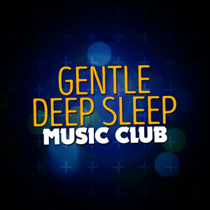 Gentle Deep Sleep Music Club