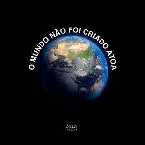 O Mundo Não Foi Criado Atoa