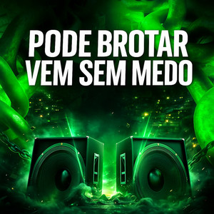 PODE BROTAR VEM SEM MEDO (Explicit)