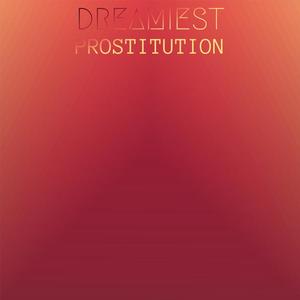 Dreamiest Prostitution