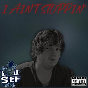 I Ain't Stoppin' (Explicit)