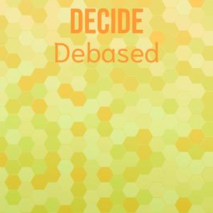 Decide Debased