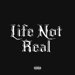 Life Not Real (Explicit)