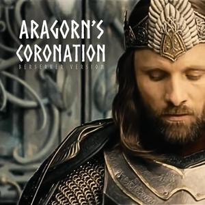 Aragorn's Coronation (Berserker Version)
