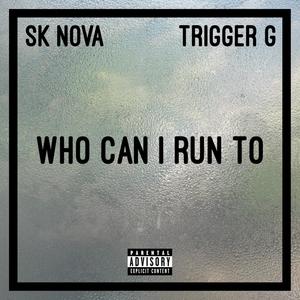 Who Can I Run To (feat. Trigger G) [Explicit]