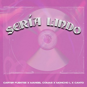 Sería Lindo (feat. Mangel Comas, Moncho L & Canto) [Explicit]