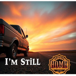 I'm Still Driving Home
