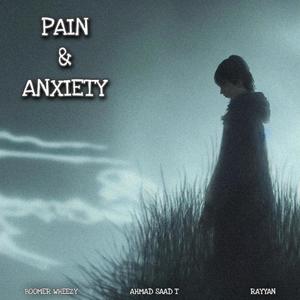 Pain & Anxiety (feat. Ahmad Saad T & Rayyan)