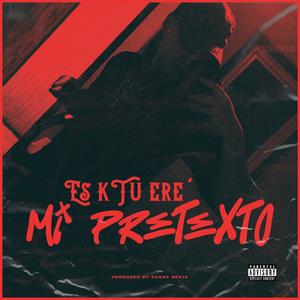 Es k,tu ere, Mi pretexto (Explicit)