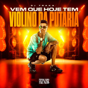 Vem Que Hoje Tem X Violino da Putaria (Explicit)