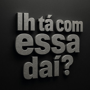 Ihh ta com essa daí? (Explicit)