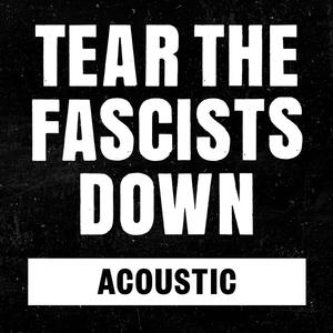 Tear The Fascists Down (Acoustic)