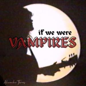 If We Were Vampires
