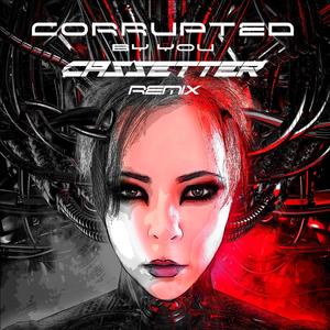 Corrupted By You (Cassetter Remix)