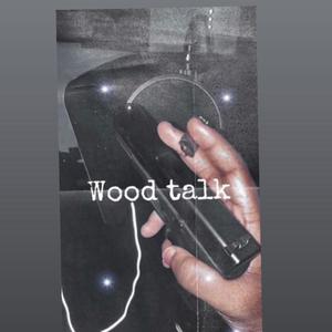 WOOD TALK (feat. DIXIEBOYSKINO, WIZRACKS, FULLYBOYLEX & LOMUNEY) [Explicit]