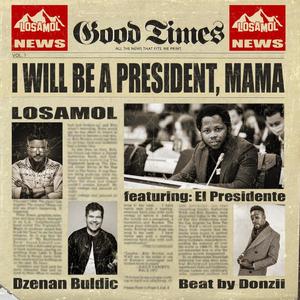 I will be a President, Mama (feat. El Presidente & Dzenan Buldic)