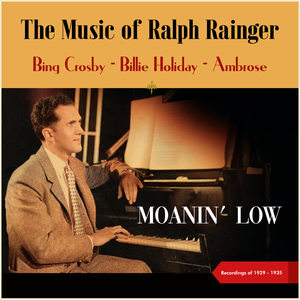 Moanin' Low (The Music of Ralph Rainger - Recordings of 1929 - 1935)