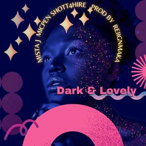 DARK & LOVELY(feat. MISTA J, MICPEN & SHOTT4HIRE)