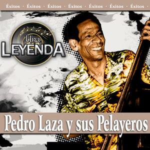 Una Leyenda - Pedro Laza y Sus Palayeros