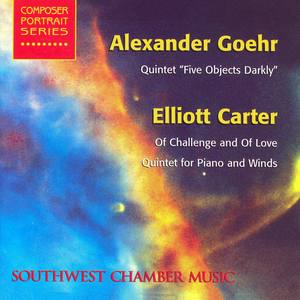 GOEHR, A.: 5 Objects Darkly / CARTER, E.: Of Challenge and of Love / Quintet for Piano and Winds (So