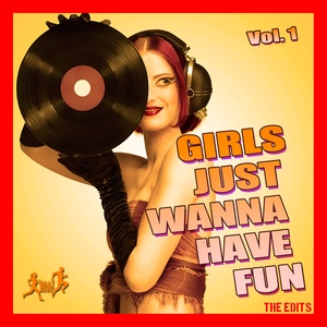 Girls Just Wanna Have Fun, Vol. 1 (The Edits)