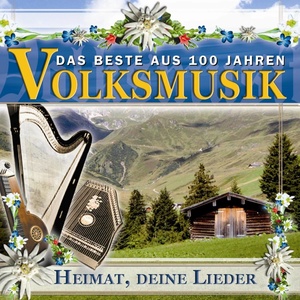 Das Beste aus 100 Jahre Volksmusik Heimat, deine Lieder