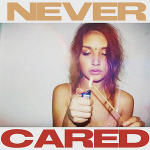 Never Cared (Explicit)