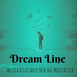 Dream Line - Musica Rilassante New Age Meditativa per Esercizi di Rilassamento Stimolazione Cerebral