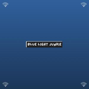 Blue Light Junkie