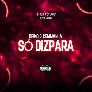 Driko oficial - só dizpara (feat. Cemmanha) [Explicit]