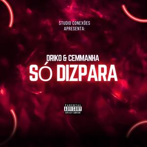 Driko oficial - só dizpara (feat. Cemmanha) (Explicit)